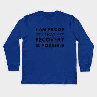 I Am Proof That Recovery Is Possible Kids Long Sleeve T-Shirt